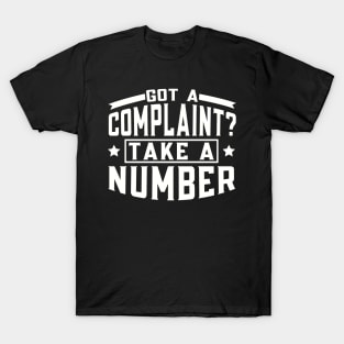 Got a Complaint Take A Number T-Shirt